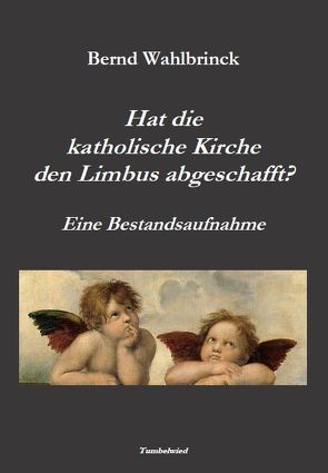 Hat die katholische Kirche den Limbus abgeschafft? – Eine Bestandsaufnahme von Wahlbrinck,  Bernd