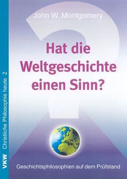 Hat die Weltgeschichte einen Sinn? von Montgomery,  John W