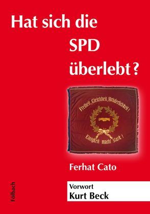 Hat sich die SPD überlebt? von Beck,  Kurt, Cato,  Ferhat