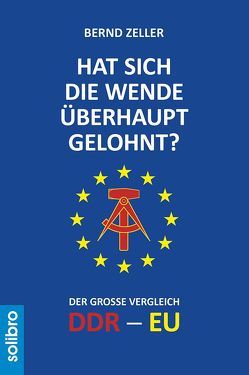 Hat sich die Wende überhaupt gelohnt? von Zeller,  Bernd