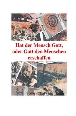 Hatt der Mensch Gott, oder Gott den Menschen erschaffen von Moser,  Friedrich