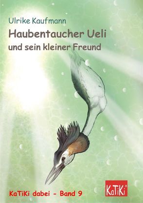 Haubentaucher Ueli und sein kleiner Freund von Hahn,  Philip, Kaufmann,  Ulrike