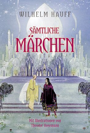 Hauff: Sämtliche Märchen von Hauff,  Wilhelm