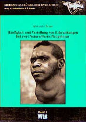 Häufigkeit und Verteilung von Erkrankungen bei zwei Naturvölkern Neuguineas von Braun,  Alexander