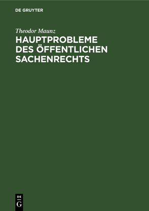 Hauptprobleme des öffentlichen Sachenrechts von Maunz,  Theodor