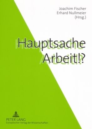 Hauptsache Arbeit!? von Fischer,  Joachim, Nullmeier,  Erhard