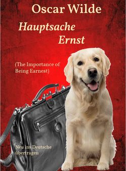 Hauptsache Ernst (The Importance of Being Earnest) von Schernikau,  Michael Rasmus, Wilde,  Oscar