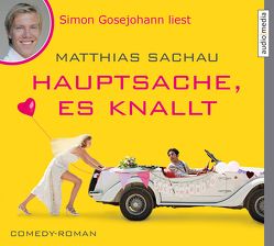 Hauptsache, es knallt von Gosejohann,  Simon, Sachau,  Matthias