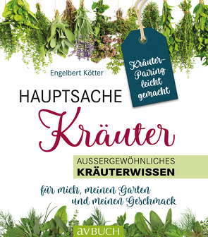 Hauptsache Kräuter • Kräuterpairing leicht gemacht von Kötter,  Engelbert