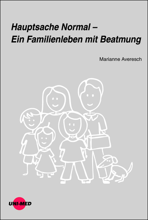 Hauptsache Normal – Ein Familienleben mit Beatmung von Averesch,  Marianne