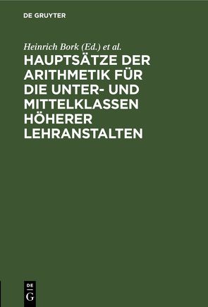 Hauptsätze der Arithmetik für die Unter- und Mittelklassen höherer Lehranstalten von Bork,  Heinrich, Poske,  F.