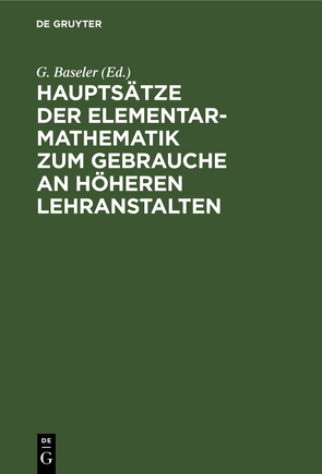 Hauptsätze der Elementar-Mathematik zum Gebrauche an höheren Lehranstalten von Baseler,  G., Mehler,  F. G., Schellbach,  ...