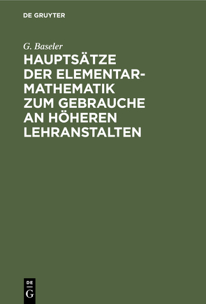 Hauptsätze der Elementar-Mathematik zum Gebrauche an höheren Lehranstalten von Baseler,  G., Mehler,  F. G., Schellbach,  ...