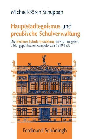 Hauptstadtegoismus und preußische Schulverwaltung von Schuppan,  Michael-Sören