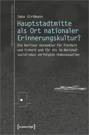 Hauptstadtmitte als Ort nationaler Erinnerungskultur? von Girßmann,  Imke