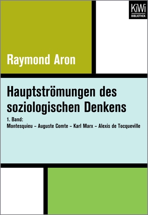 Hauptströmungen des soziologischen Denkens von Aron,  Raymond, Becker,  Franz