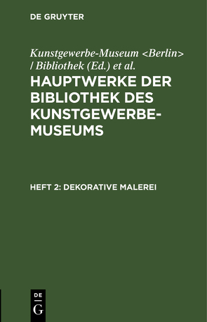 Hauptwerke der Bibliothek des Kunstgewerbe-Museums / Dekorative Malerei von Königliche Museen Berlin, Kunstgewerbe-Museum Berlin / Bibliothek