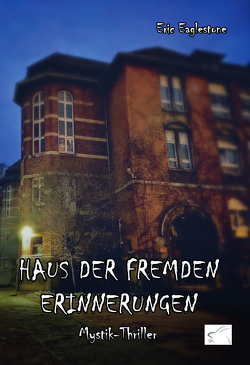 Haus der fremden Erinnerungen von Eaglestone,  Eric