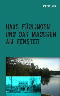 Haus Fühlingen und das Mädchen am Fenster von Jung,  Robert