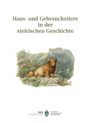 Haus- und Gebrauchstiere in der steirischen Geschichte von Allmer,  Norbert, Brunner,  Meinhard, Brunner,  Walter, Hammer-Luza,  Elke, Hasitschka,  Josef, Hebert,  Bernhard, Höflechner,  Walter, Jontes,  Günther, Krenn,  Peter, Kurahs,  Hermann, Naschenweng,  Hannes P, Obersteiner,  Gernot P, Reismann,  Bernhard A., Schöggl-Ernst,  Elisabeth, Stadlober,  Margit, Suppan,  Wolfgang, Wiesflecker,  Peter