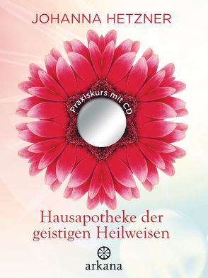 Hausapotheke der geistigen Heilweisen von Hetzner,  Johanna