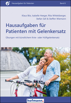 Hausaufgaben für Patienten mit Gelenkersatz von Bös,  Klaus, Heeger,  Isabelle, Sell,  Stefan, Wiemann,  Steffen, Wittelsberger,  Rita