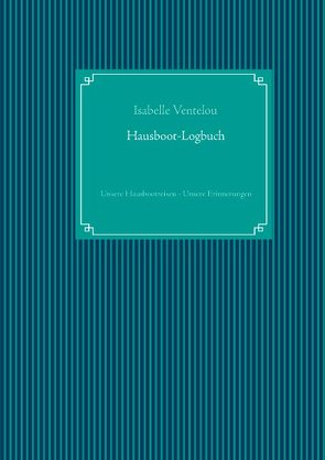 Hausboot-Logbuch von Ventelou,  Bootsreisen, Ventelou,  Isabelle