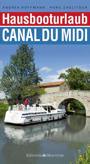 Hausbooturlaub Canal du Midi von Hoffmann,  Andrea, Zaglitsch,  Hans