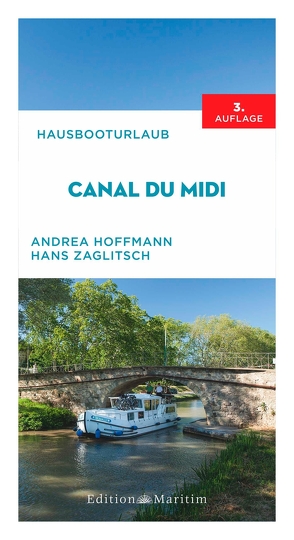 Hausbooturlaub Canal du Midi von Hoffmann,  Andrea, Zaglitsch,  Hans