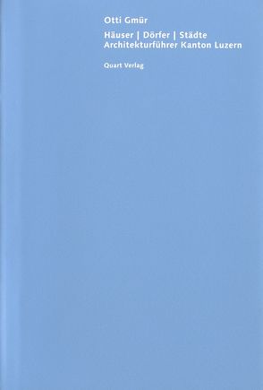 Häuser, Dörfer, Städte. Architekturführer Kanton Luzern von Gmür,  Otti, Meier,  Marco