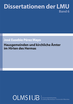 Hausgemeinden und kirchliche Ämter im Hirten des Hermas von Pérez Mayo,  José Eusebio