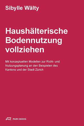 Haushälterische Bodennutzung vollziehen von Wälty,  Sibylle