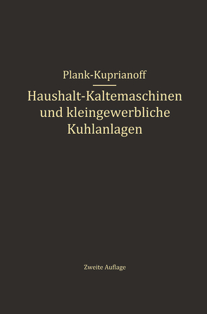 Haushalt-Kältemaschinen und kleingewerbliche Kühlanlagen von Kuprianoff,  J., Plank,  R.