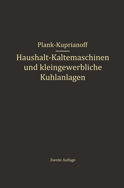 Haushalt-Kältemaschinen und kleingewerbliche Kühlanlagen von Kuprianoff,  J., Plank,  R.