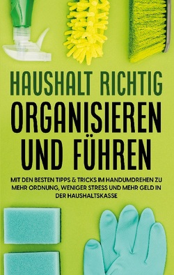 Haushalt richtig organisieren und führen von Jansen,  Carolin