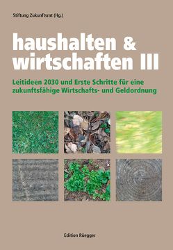 Haushalten & Wirtschaften III von Stiftung Zukunftsrat Robert Unteregger