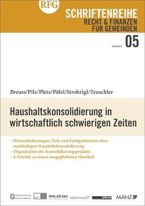 Haushaltskonsolidierung in wirtschaftlich schwierigen Zeiten von Breuss,  Nonno, Pilz,  Peter, Pletz,  Stephan, Pölzl,  Andreas, Strohrigl,  Daniel, Teuschler,  Hugo