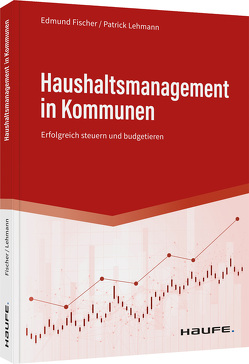 Haushaltsmanagement in Kommunen von Fischer,  Edmund, Lehmann,  Patrick