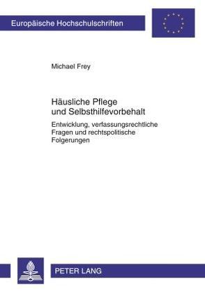 Häusliche Pflege und Selbsthilfevorbehalt von Frey,  Michael