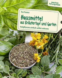 Hausmittel aus Kräutertopf und Garten von Fauma,  Eva