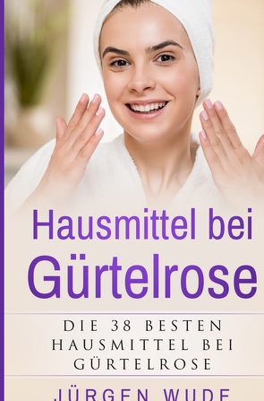 Hausmittel bei Gürtelrose von Wude,  Jürgen