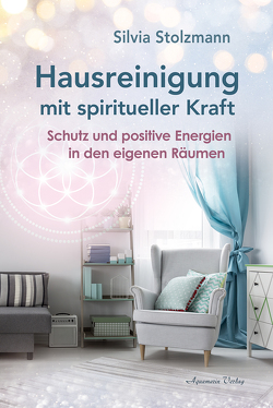 Hausreinigung mit spiritueller Kraft von Stolzmann,  Silvia