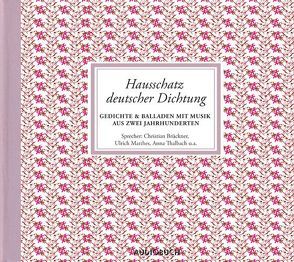 Hausschatz deutscher Dichtung von Arnold,  Frank, Baestlein,  Ulf, Bauer,  Thomas E., Bluth,  Sebastian, Brückner,  Christian, Brückner,  Waltraut, Carrière,  Mathieu, Diverse, Eisenlohr,  Ulrich, Hagegård,  Håkan, Hielscher,  Uta, Hill,  Peter, Holzmair,  Wolfgang, Jandó,  Jenő, Keller,  Anita, Laux,  Stefan, Matthes,  Ulrich, Rode,  Christian, Russel,  Lynda, Sachau,  Janina, Schuback,  Thomas, Schubert,  Franz, Schumann,  Robert, Stockmann,  Wolfgang, Takács,  Tamara, Thalbach,  Anna, Wolters,  Doris, Würth,  Rudolf, Zimber,  Corinna