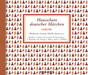 Hausschatz deutscher Märchen von Arnold,  Frank, Brauer,  Charles, Carrière,  Mathieu, Deutschmann,  Heikko, Diverse, Fröhlich,  Andreas, Kaminski,  Stefan, Loewig,  Andrea Kathrin, Rode,  Christian, Steck,  Johannes, Thalbach,  Anna, Wolters,  Doris