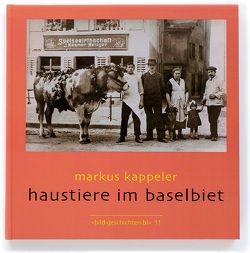 Haustiere im Baselbiet von Kappeler,  Markus