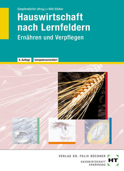 Hauswirtschaft nach Lernfeldern von Dr. Höll-Stüber,  Eva, Exner,  Maike, Machunsky,  Gisela, Maier-Ruppert,  Inge, Simpfendörfer,  Dorothea