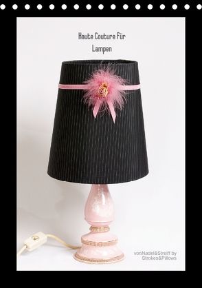 Haute Couture für Lampen (Tischkalender 2018 DIN A5 hoch) von Homuth,  Tanja