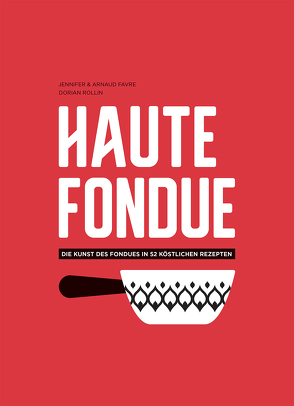 Haute Fondue von Favre,  Arnaud, Favre,  Jennifer, Rollin,  Dorian