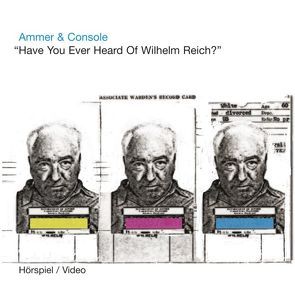 „Have You Ever Heard of Wilhelm Reich?“ von Ammer,  Andreas, Console