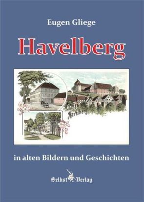 Havelberg in alten Bildern und Geschichten von Gliege,  Eugen, Gliege,  Eugen & Constanze, Gliege,  Eugen und Constanze, Pressezeichner GbR Gliege,  Eugen & Constanze